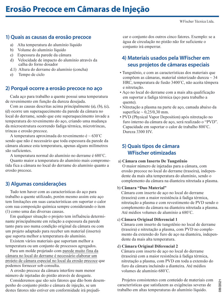  Câmara de Injeção, Câmara de Injeção com inserto de tungstênio, Câmara de Injeção de cerâmica, Pisto de injeção de liga de cobre, Pisto de injeção de aço, Sistema Rótula, Aparelho de injeção sob vácuo, Aparelho Pore Free. 