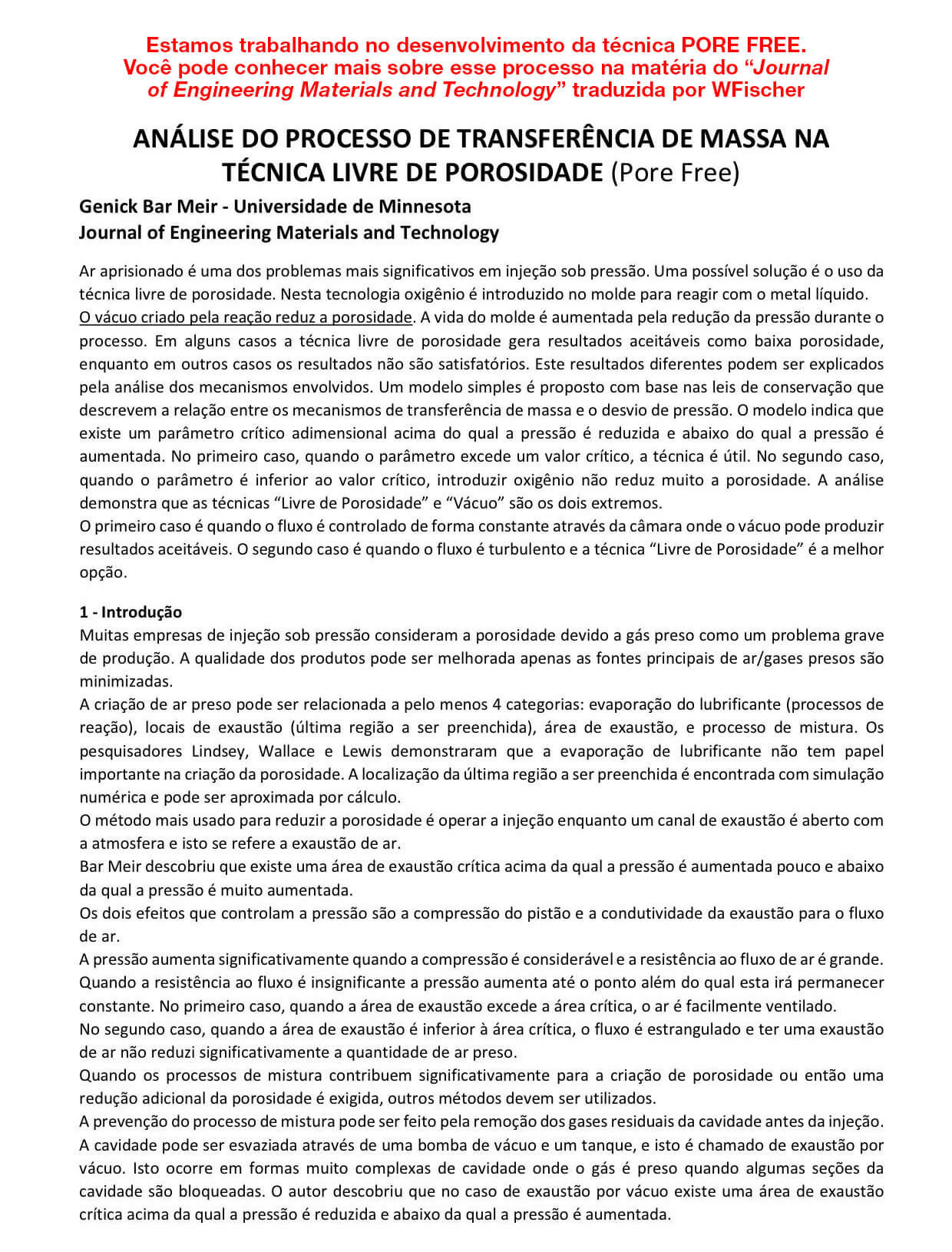  Câmara de Injeção, Câmara de Injeção com inserto de tungstênio, Câmara de Injeção de cerâmica, Pisto de injeção de liga de cobre, Pisto de injeção de aço, Sistema Rótula, Aparelho de injeção sob vácuo, Aparelho Pore Free. 